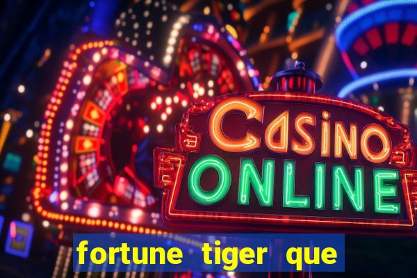 fortune tiger que mais paga